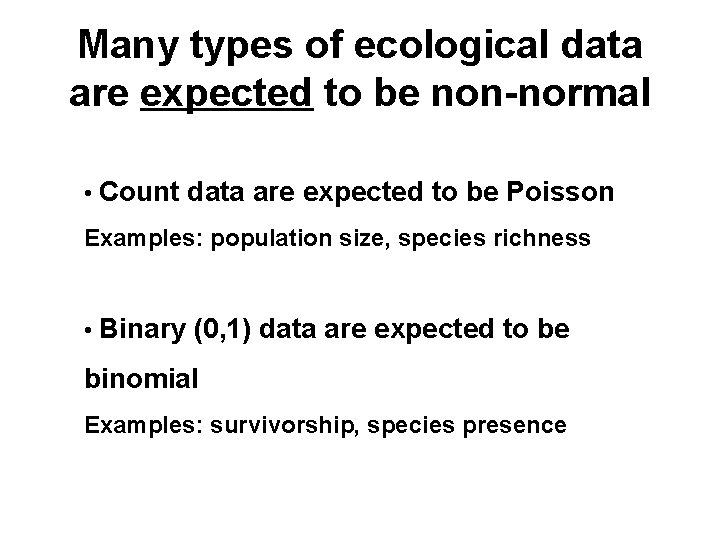 Many types of ecological data are expected to be non-normal • Count data are Many types of ecological data are expected to be non-normal • Count data are