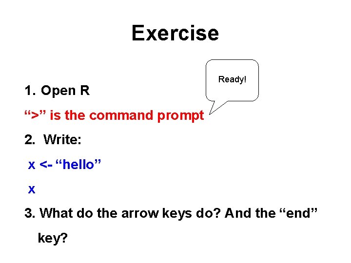 Exercise 1. Open R Ready! “>” is the command prompt 2. Write: x <- Exercise 1. Open R Ready! “>” is the command prompt 2. Write: x <-