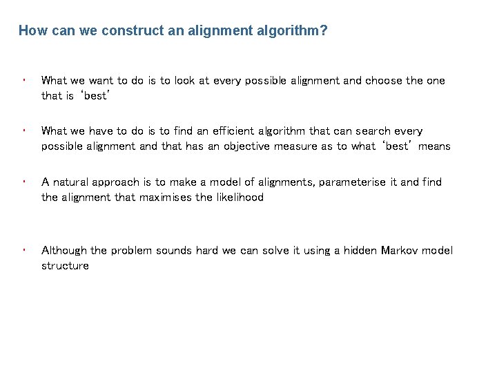 How can we construct an alignment algorithm? • What we want to do is