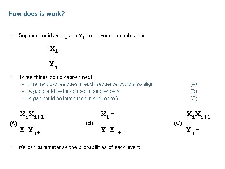How does is work? • Suppose residues Xi and Yj are aligned to each
