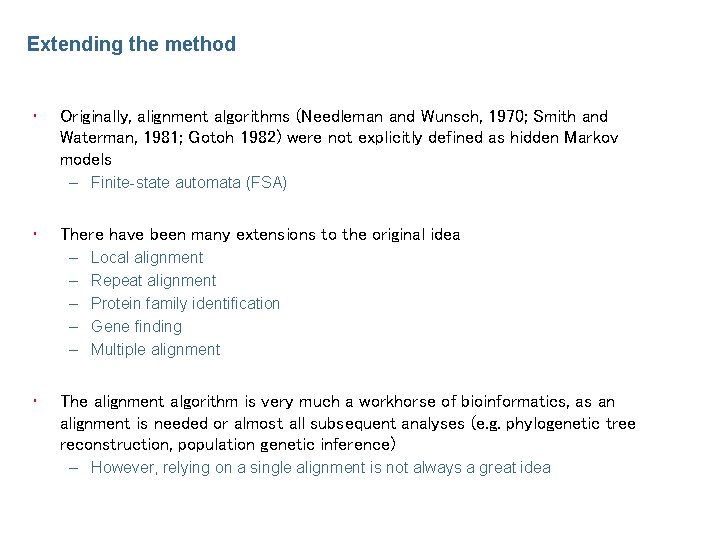Extending the method • Originally, alignment algorithms (Needleman and Wunsch, 1970; Smith and Waterman,