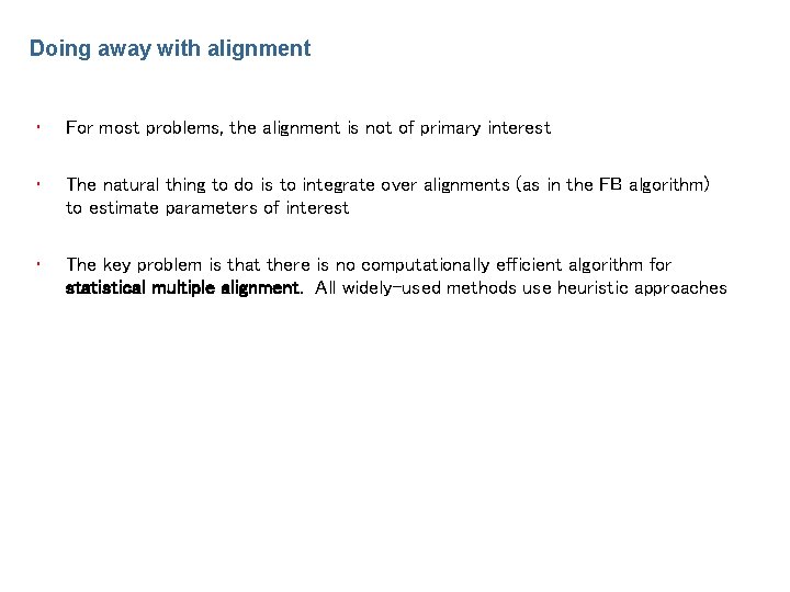 Doing away with alignment • For most problems, the alignment is not of primary