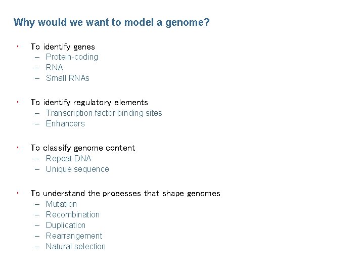 Why would we want to model a genome? • To identify genes – Protein-coding