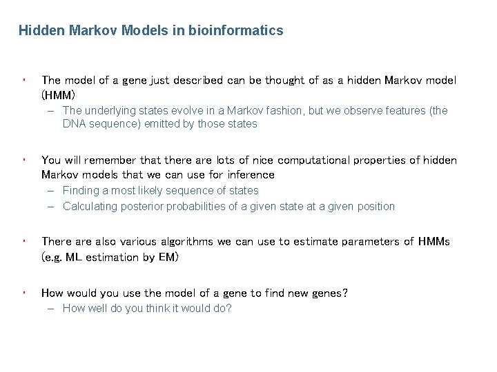 Hidden Markov Models in bioinformatics • The model of a gene just described can