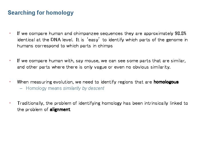 Searching for homology • If we compare human and chimpanzee sequences they are approximately