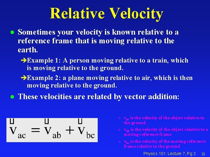 Relative Velocity l Sometimes your velocity is known relative to a reference frame that