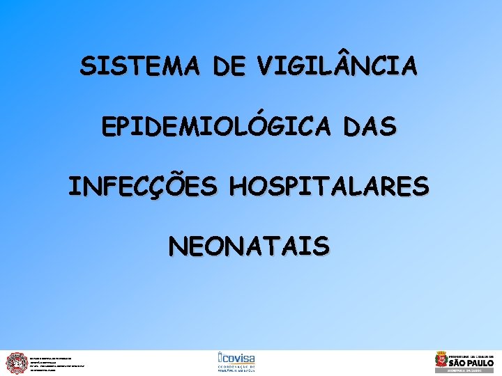 SISTEMA DE VIGIL NCIA EPIDEMIOLÓGICA DAS INFECÇÕES HOSPITALARES NEONATAIS NÚCLEO MUNICIPAL DE CONTROLE DE