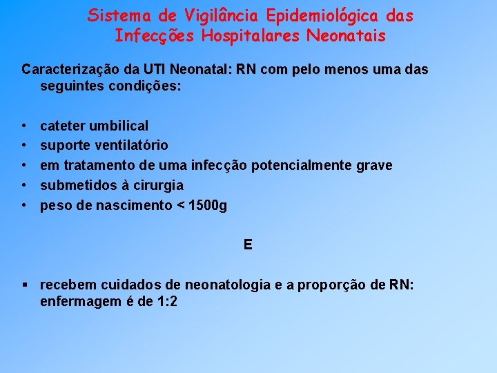 Sistema de Vigilância Epidemiológica das Infecções Hospitalares Neonatais Caracterização da UTI Neonatal: RN com