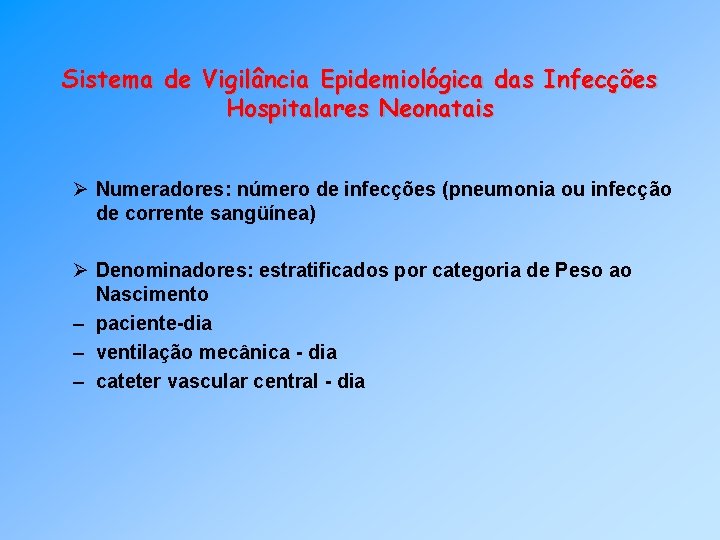 Sistema de Vigilância Epidemiológica das Infecções Hospitalares Neonatais Ø Numeradores: número de infecções (pneumonia