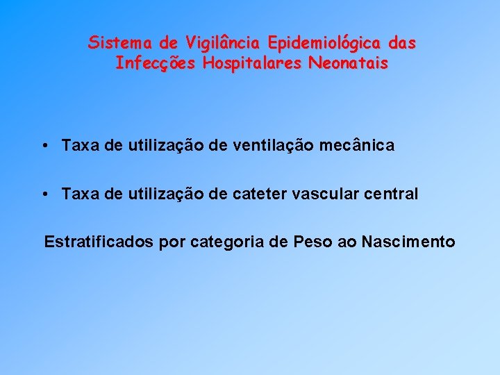 Sistema de Vigilância Epidemiológica das Infecções Hospitalares Neonatais • Taxa de utilização de ventilação