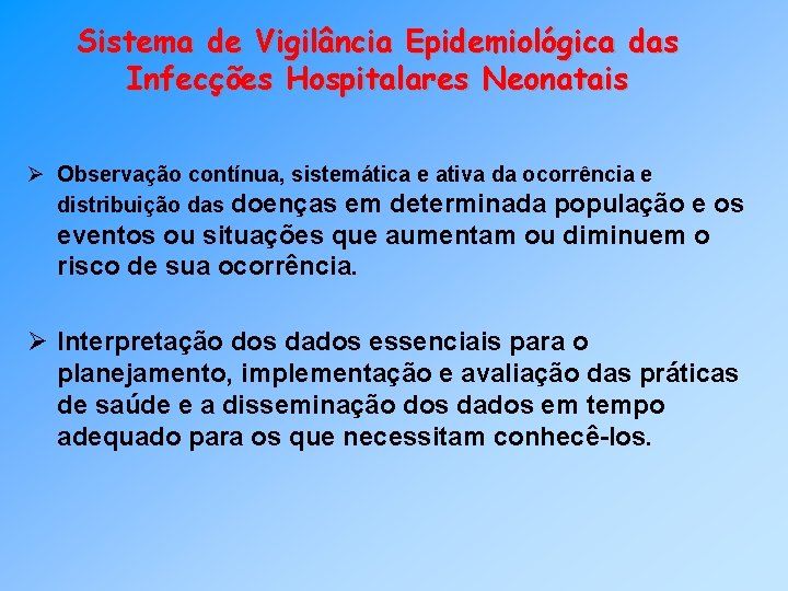 Sistema de Vigilância Epidemiológica das Infecções Hospitalares Neonatais Ø Observação contínua, sistemática e ativa