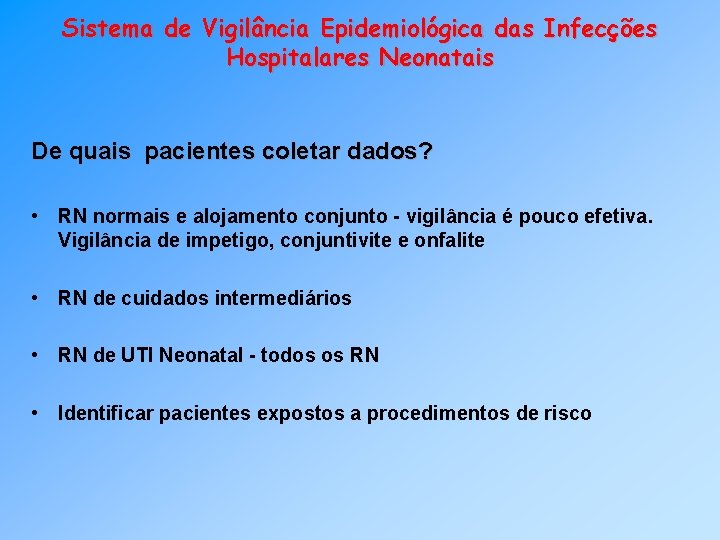 Sistema de Vigilância Epidemiológica das Infecções Hospitalares Neonatais De quais pacientes coletar dados? •