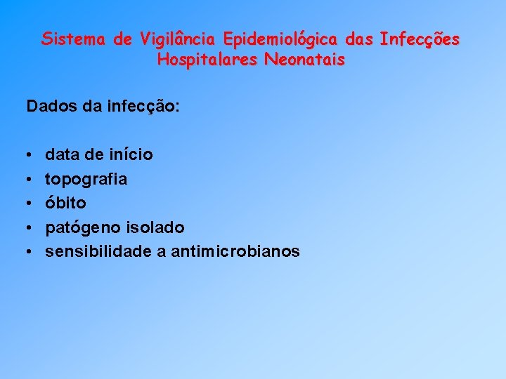 Sistema de Vigilância Epidemiológica das Infecções Hospitalares Neonatais Dados da infecção: • • •