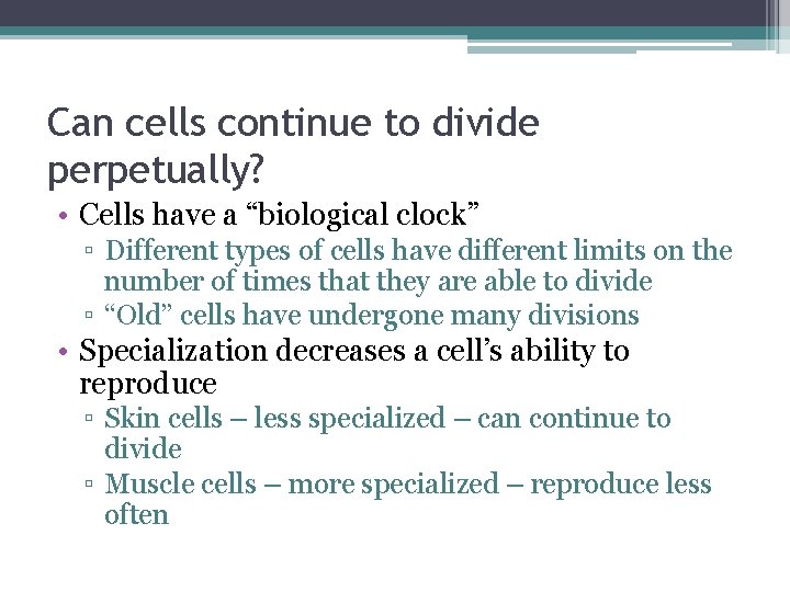 Can cells continue to divide perpetually? • Cells have a “biological clock” ▫ Different