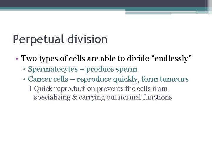 Perpetual division • Two types of cells are able to divide “endlessly” ▫ Spermatocytes