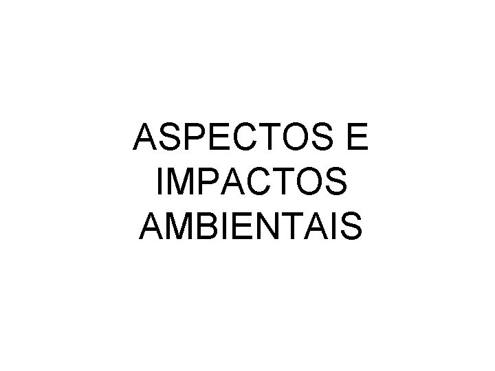 ASPECTOS E IMPACTOS AMBIENTAIS 