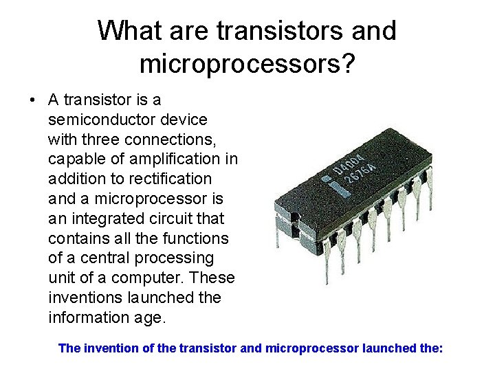 What are transistors and microprocessors? • A transistor is a semiconductor device with three What are transistors and microprocessors? • A transistor is a semiconductor device with three
