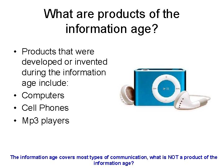 What are products of the information age? • Products that were developed or invented What are products of the information age? • Products that were developed or invented