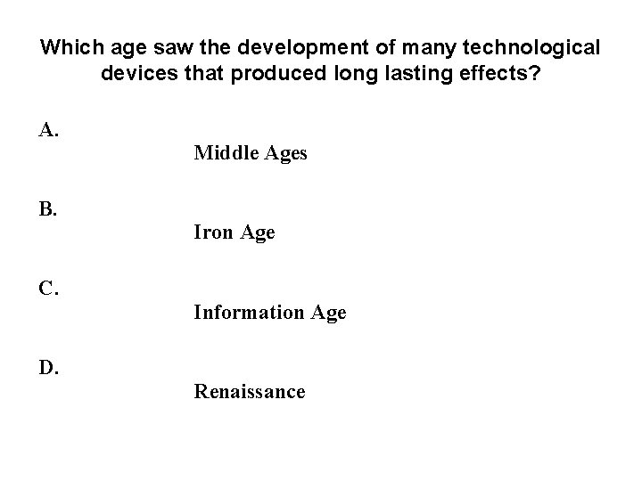 Which age saw the development of many technological devices that produced long lasting effects? Which age saw the development of many technological devices that produced long lasting effects?