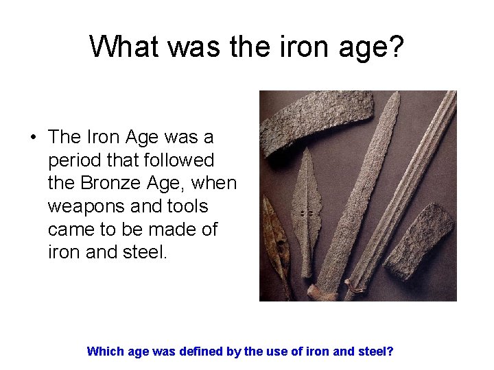 What was the iron age? • The Iron Age was a period that followed What was the iron age? • The Iron Age was a period that followed