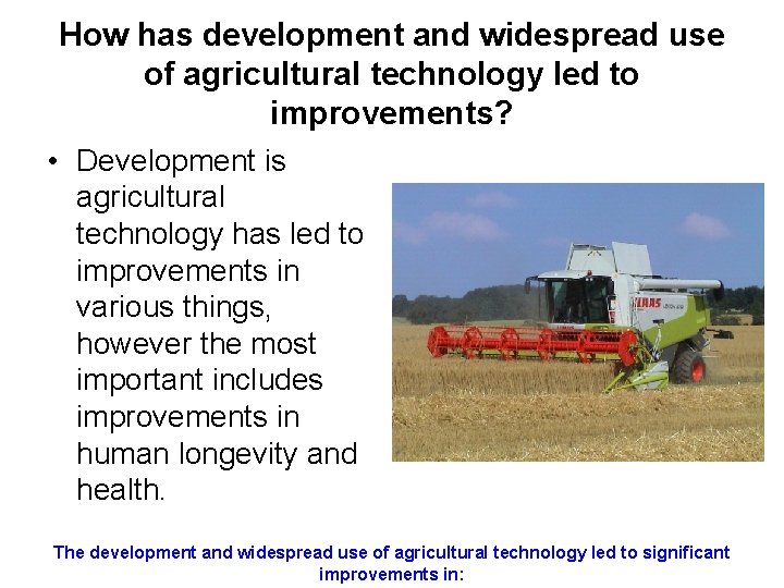 How has development and widespread use of agricultural technology led to improvements? • Development How has development and widespread use of agricultural technology led to improvements? • Development
