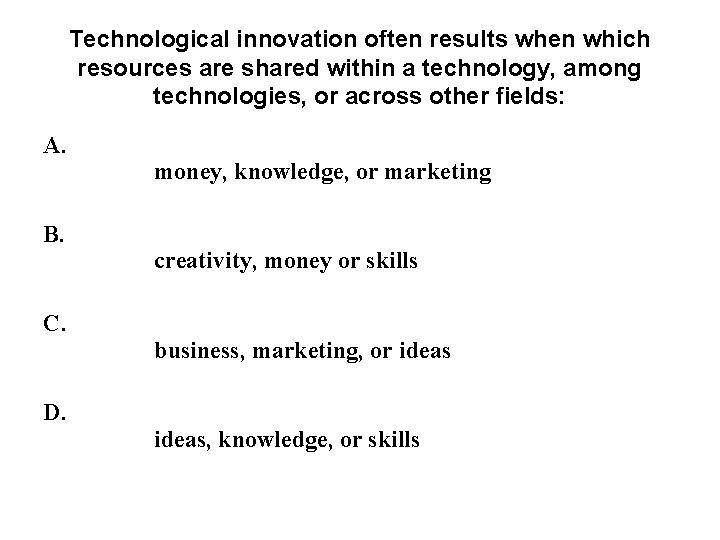 Technological innovation often results when which resources are shared within a technology, among technologies, Technological innovation often results when which resources are shared within a technology, among technologies,