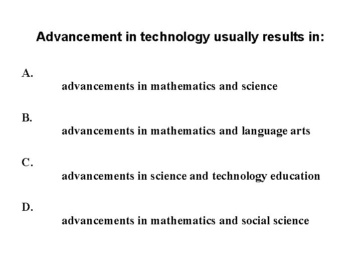 Advancement in technology usually results in: A. B. C. D. advancements in mathematics and Advancement in technology usually results in: A. B. C. D. advancements in mathematics and