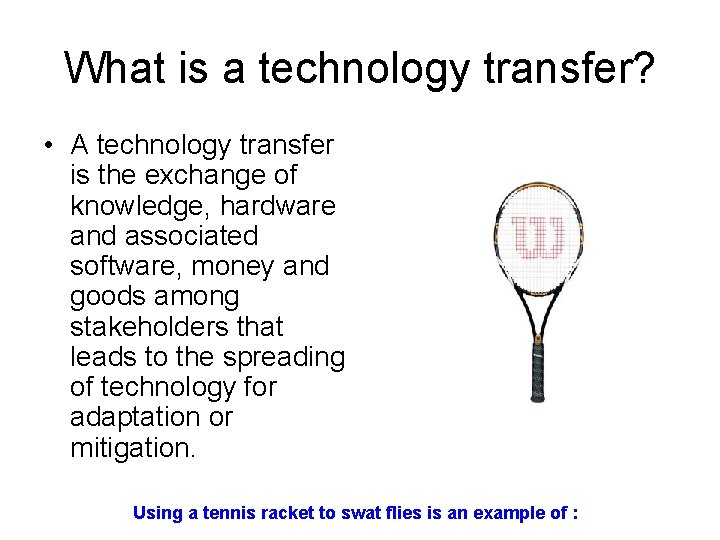 What is a technology transfer? • A technology transfer is the exchange of knowledge, What is a technology transfer? • A technology transfer is the exchange of knowledge,