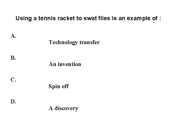 Using a tennis racket to swat flies is an example of : A. B. Using a tennis racket to swat flies is an example of : A. B.