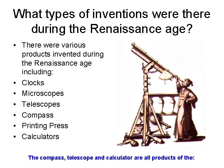 What types of inventions were there during the Renaissance age? • There were various What types of inventions were there during the Renaissance age? • There were various