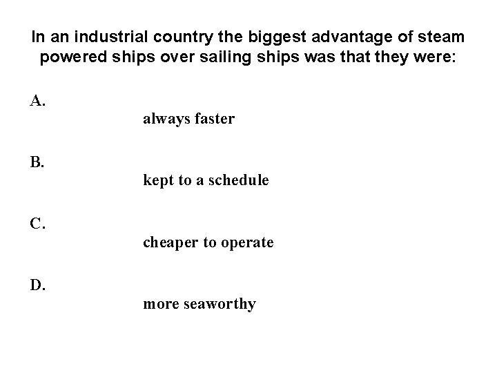 In an industrial country the biggest advantage of steam powered ships over sailing ships In an industrial country the biggest advantage of steam powered ships over sailing ships