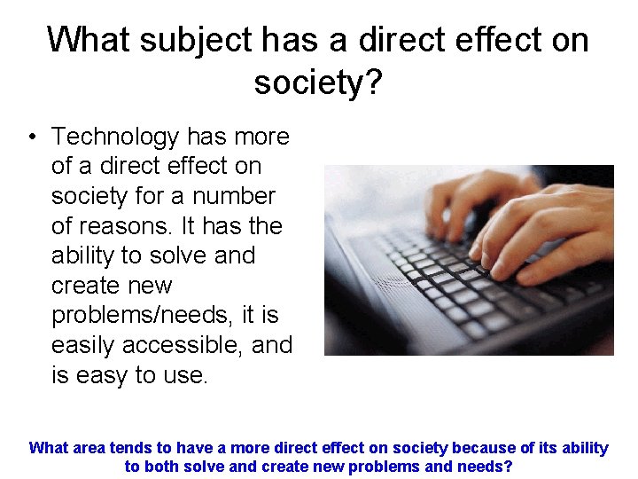 What subject has a direct effect on society? • Technology has more of a What subject has a direct effect on society? • Technology has more of a