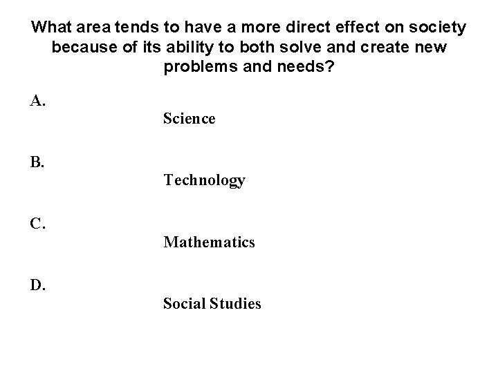 What area tends to have a more direct effect on society because of its What area tends to have a more direct effect on society because of its