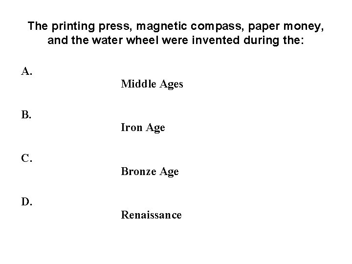 The printing press, magnetic compass, paper money, and the water wheel were invented during The printing press, magnetic compass, paper money, and the water wheel were invented during