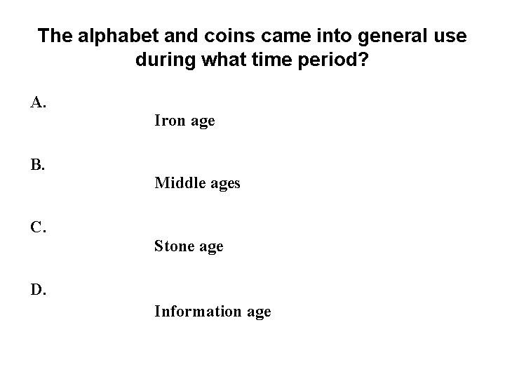 The alphabet and coins came into general use during what time period? A. B. The alphabet and coins came into general use during what time period? A. B.