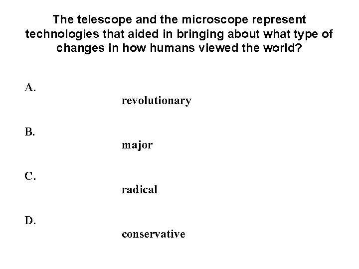 The telescope and the microscope represent technologies that aided in bringing about what type The telescope and the microscope represent technologies that aided in bringing about what type
