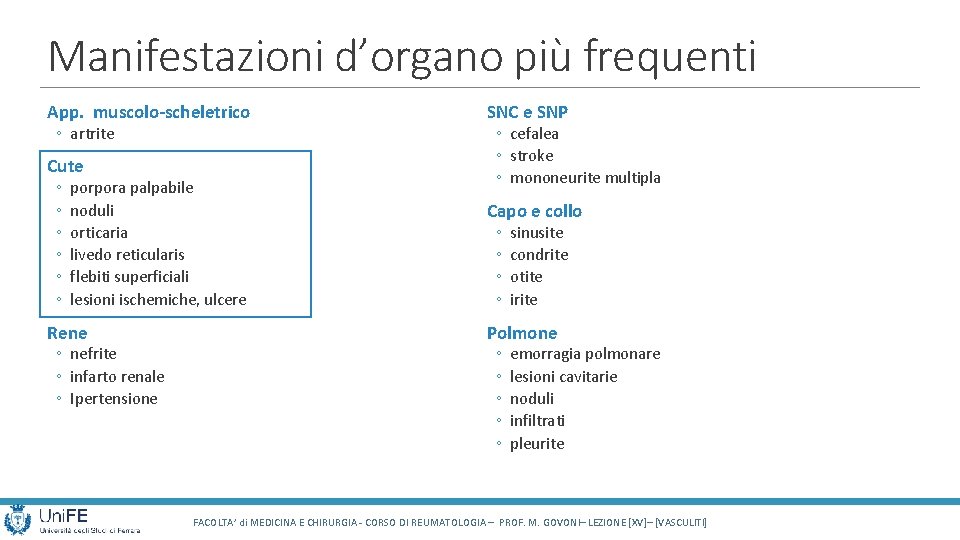 Manifestazioni d’organo più frequenti App. muscolo-scheletrico ◦ artrite Cute ◦ ◦ ◦ porpora palpabile Manifestazioni d’organo più frequenti App. muscolo-scheletrico ◦ artrite Cute ◦ ◦ ◦ porpora palpabile