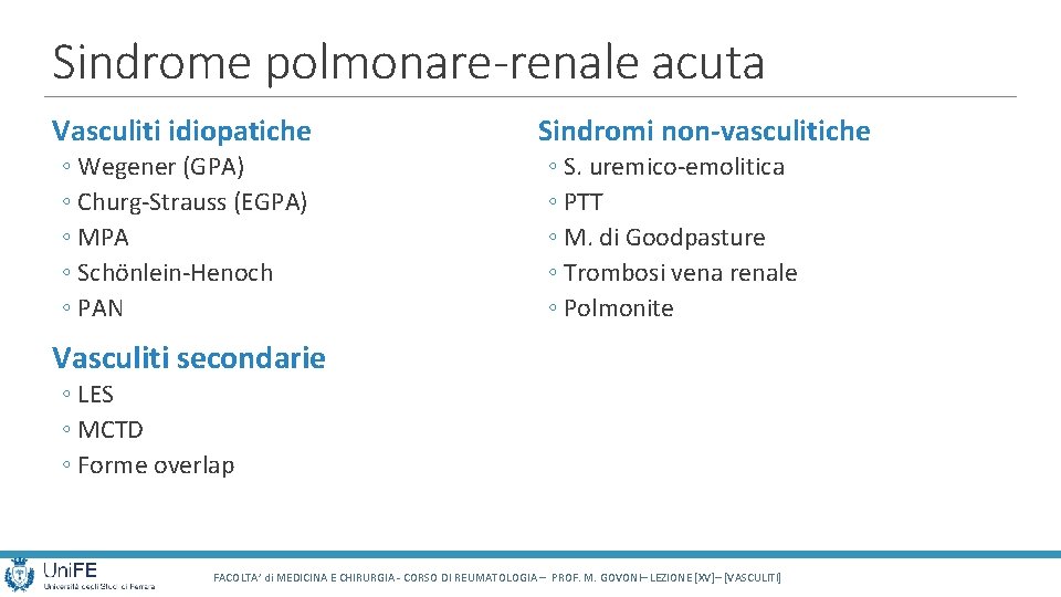 Sindrome polmonare-renale acuta Vasculiti idiopatiche ◦ Wegener (GPA) ◦ Churg-Strauss (EGPA) ◦ MPA ◦ Sindrome polmonare-renale acuta Vasculiti idiopatiche ◦ Wegener (GPA) ◦ Churg-Strauss (EGPA) ◦ MPA ◦