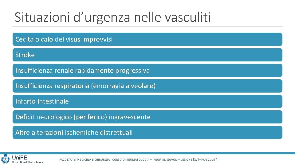 Situazioni d’urgenza nelle vasculiti Cecità o calo del visus improvvisi Stroke Insufficienza renale rapidamente Situazioni d’urgenza nelle vasculiti Cecità o calo del visus improvvisi Stroke Insufficienza renale rapidamente