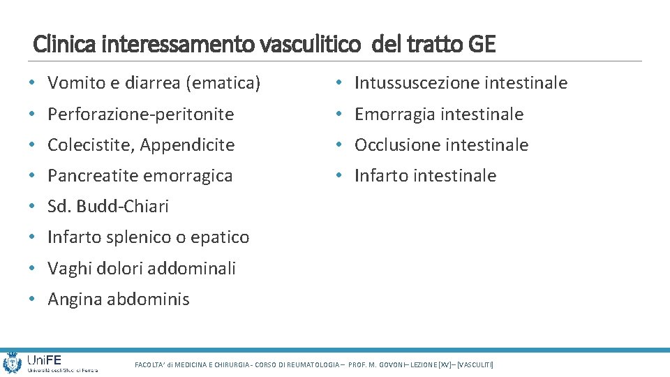 Clinica interessamento vasculitico del tratto GE • Vomito e diarrea (ematica) • Intussuscezione intestinale Clinica interessamento vasculitico del tratto GE • Vomito e diarrea (ematica) • Intussuscezione intestinale