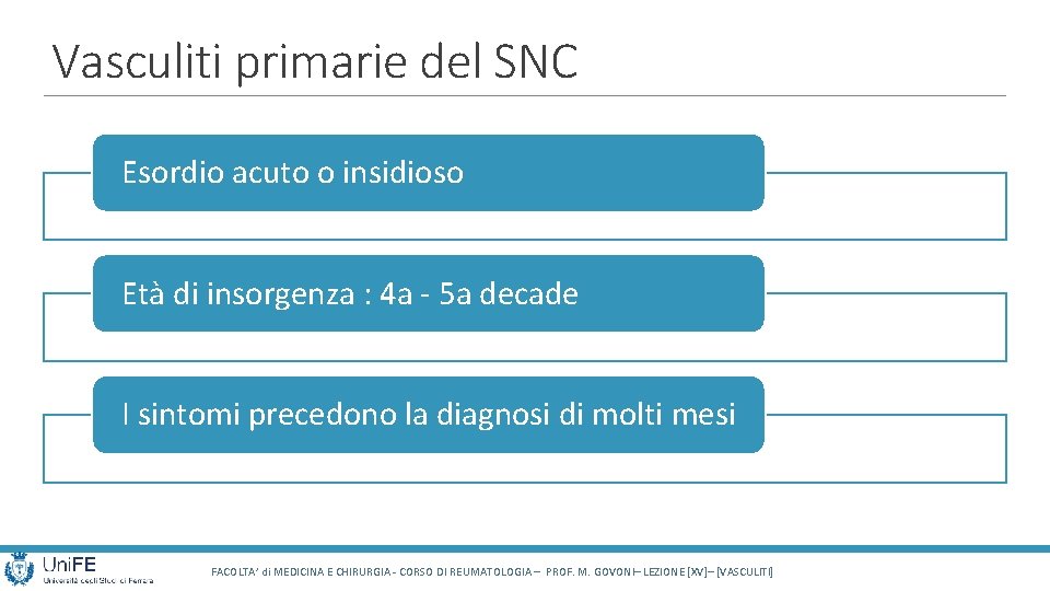 Vasculiti primarie del SNC Esordio acuto o insidioso Età di insorgenza : 4 a Vasculiti primarie del SNC Esordio acuto o insidioso Età di insorgenza : 4 a