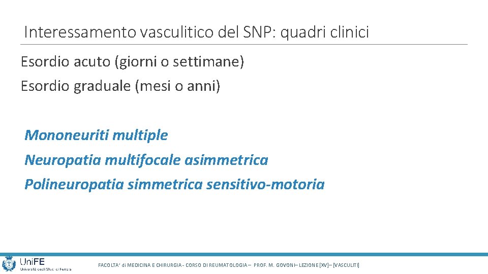 Interessamento vasculitico del SNP: quadri clinici Esordio acuto (giorni o settimane) Esordio graduale (mesi Interessamento vasculitico del SNP: quadri clinici Esordio acuto (giorni o settimane) Esordio graduale (mesi