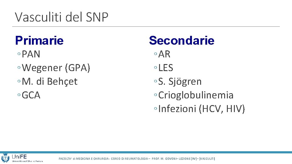 Vasculiti del SNP Primarie ◦ PAN ◦ Wegener (GPA) ◦ M. di Behçet ◦ Vasculiti del SNP Primarie ◦ PAN ◦ Wegener (GPA) ◦ M. di Behçet ◦