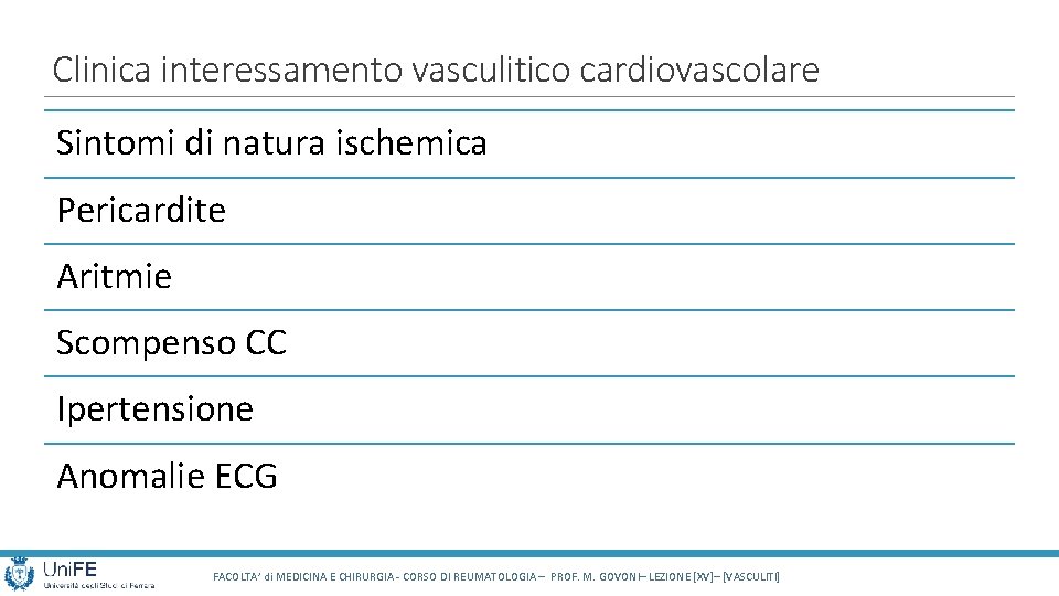 Clinica interessamento vasculitico cardiovascolare Sintomi di natura ischemica Pericardite Aritmie Scompenso CC Ipertensione Anomalie Clinica interessamento vasculitico cardiovascolare Sintomi di natura ischemica Pericardite Aritmie Scompenso CC Ipertensione Anomalie