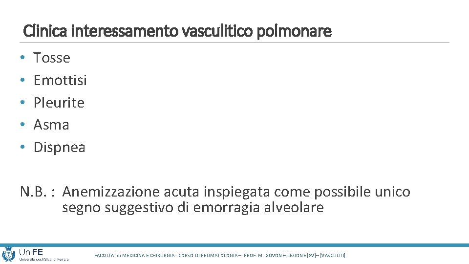 Clinica interessamento vasculitico polmonare • • • Tosse Emottisi Pleurite Asma Dispnea N. B. Clinica interessamento vasculitico polmonare • • • Tosse Emottisi Pleurite Asma Dispnea N. B.