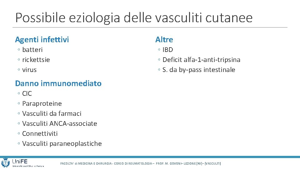 Possibile eziologia delle vasculiti cutanee Agenti infettivi ◦ batteri ◦ rickettsie ◦ virus Altre Possibile eziologia delle vasculiti cutanee Agenti infettivi ◦ batteri ◦ rickettsie ◦ virus Altre
