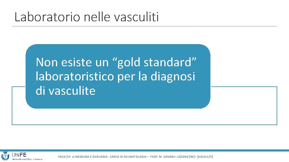 Laboratorio nelle vasculiti Non esiste un “gold standard” laboratoristico per la diagnosi di vasculite Laboratorio nelle vasculiti Non esiste un “gold standard” laboratoristico per la diagnosi di vasculite