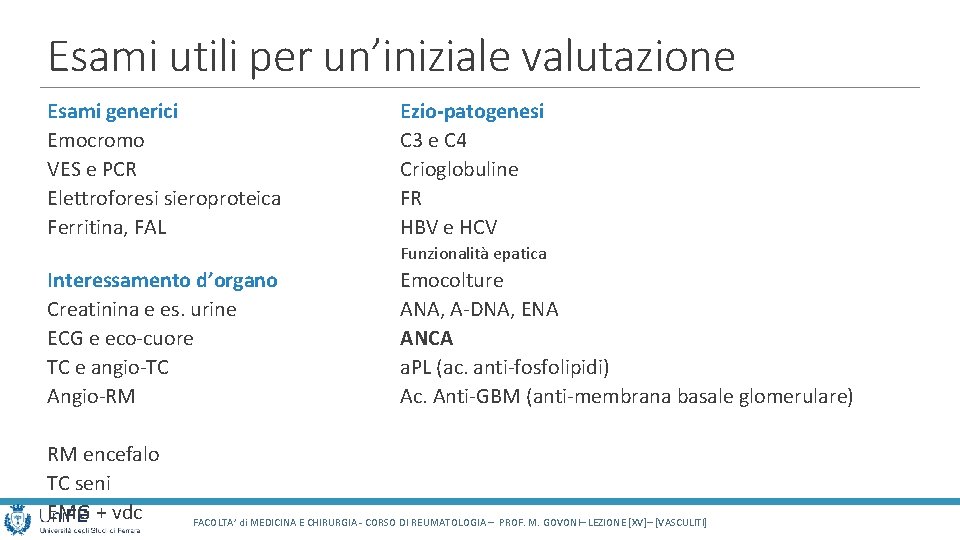 Esami utili per un’iniziale valutazione Esami generici Emocromo VES e PCR Elettroforesi sieroproteica Ferritina, Esami utili per un’iniziale valutazione Esami generici Emocromo VES e PCR Elettroforesi sieroproteica Ferritina,