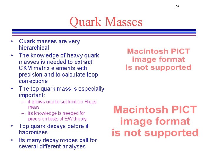 10 Quark Masses • Quark masses are very hierarchical • The knowledge of heavy