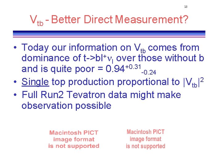 15 Vtb - Better Direct Measurement? • Today our information on Vtb comes from